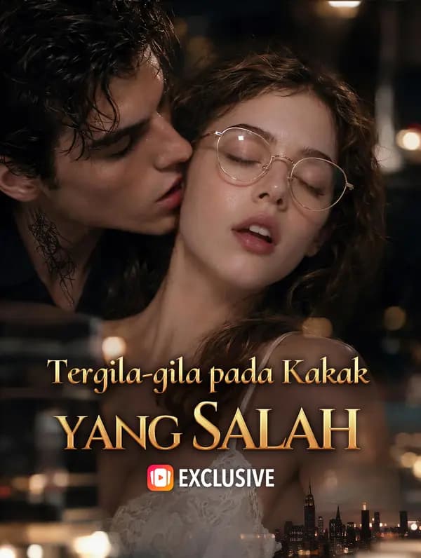 Tergila-gila pada Kakak yang Salah - FreeReels
