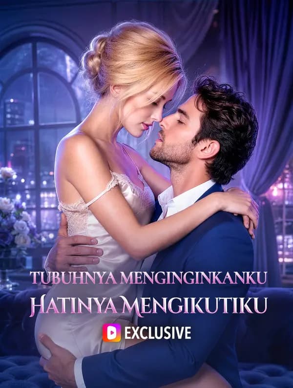 Tubuhnya Menginginkanku, Hatinya Mengikutiku - FreeReels