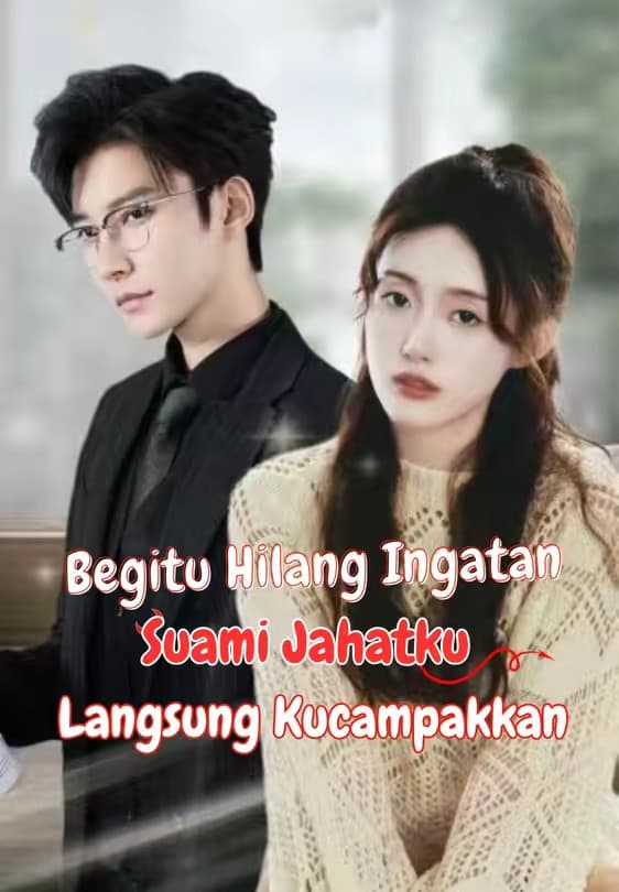 Begitu Hilang Ingatan, Suami Jahatku Langsung Kucampakkan - Melolo