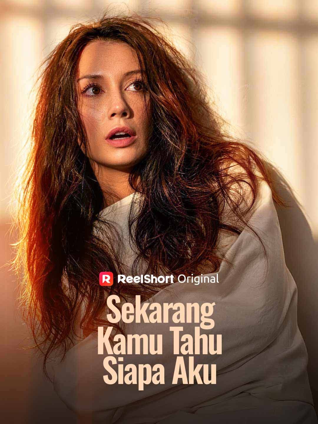 Sekarang Kamu Tahu Siapa Aku - ReelShort