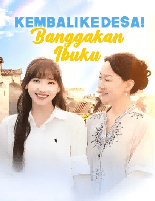 Kembali ke Desa! Banggakan Ibuku - FlickReels